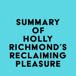 Summary of Holly Richmond's Reclaiming Pleasure