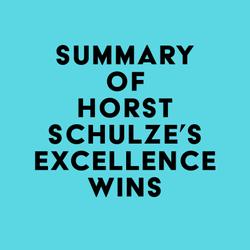 Summary of Horst Schulze's Excellence Wins