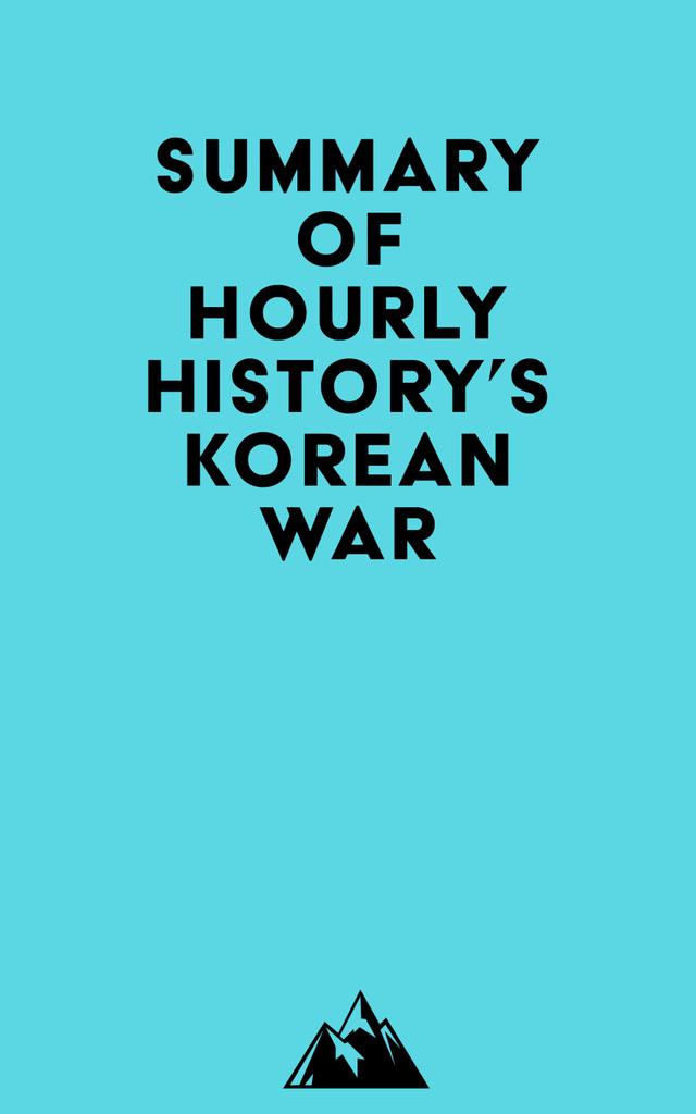 Summary of Hourly History's Korean War