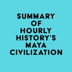 Summary of Hourly History's Maya Civilization