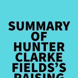 Summary of Hunter Clarke-Fields's Raising Good Humans