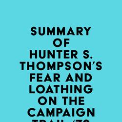 Summary of Hunter S. Thompson's Fear and Loathing on the Campaign Trail '72