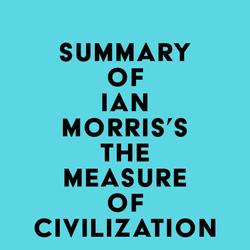 Summary of Ian Morris's The Measure of Civilization