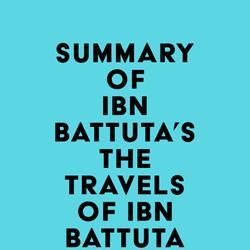 Summary of Ibn Battuta's The Travels of Ibn Battuta