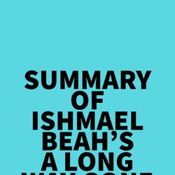 Summary of Ishmael Beah's A Long Way Gone