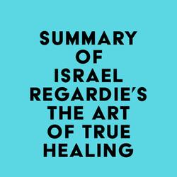 Summary of Israel Regardie's The Art of True Healing