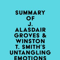 Summary of J. Alasdair Groves & Winston T. Smith's Untangling Emotions