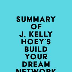 Summary of J. Kelly Hoey's Build Your Dream Network