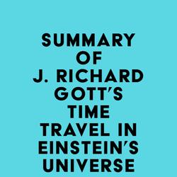 Summary of J. Richard Gott's Time Travel in Einstein's Universe