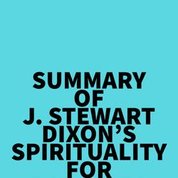 Summary of J. Stewart Dixon's Spirituality for Badasses