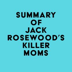 Summary of Jack Rosewood's Killer moms