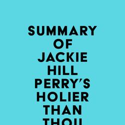 Summary of Jackie Hill Perry's Holier Than Thou