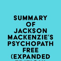 Summary of Jackson MacKenzie 's Psychopath Free (Expanded Edition)