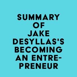 Summary of Jake Desyllas's Becoming an Entrepreneur