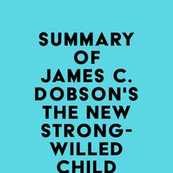 Summary of James C. Dobson'sThe New Strong-Willed Child