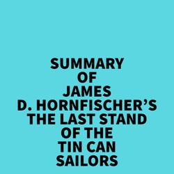 Summary of James D. Hornfischer's The Last Stand of The Tin Can Sailors