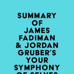 Summary of James Fadiman & Jordan Gruber's Your Symphony of Selves