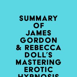 Summary of James Gordon & Rebecca Doll's Mastering Erotic Hypnosis