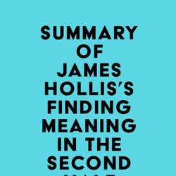 Summary of James Hollis's Finding Meaning in the Second Half of Life