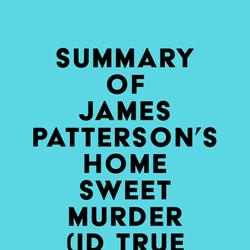 Summary of James Patterson's Home Sweet Murder (ID True Crime Book 2)