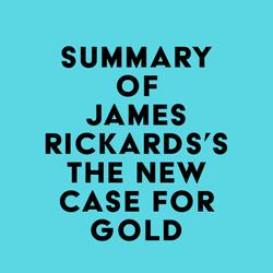 Summary of James Rickards's The New Case for Gold