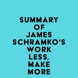 Summary of James Schramko's Work Less, Make More