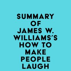 Summary of James W. Williams's How to Make People Laugh