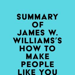 Summary of James W. Williams's How to Make People Like You