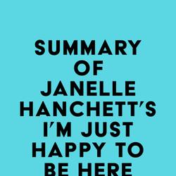 Summary of Janelle Hanchett's I'm Just Happy to Be Here