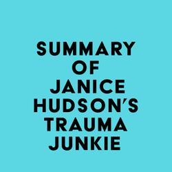 Summary of Janice Hudson's Trauma Junkie