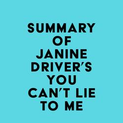 Summary of Janine Driver's You Can't Lie to Me