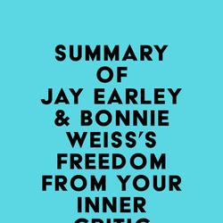 Summary of Jay Earley & Bonnie Weiss's Freedom from Your Inner Critic