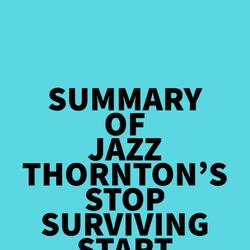 Summary of Jazz Thornton's Stop Surviving Start Fighting