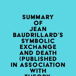 Summary of Jean Baudrillard's Symbolic Exchange and Death (Published in association with Theory, Culture & Society)