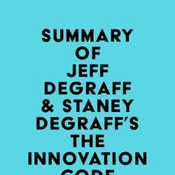 Summary of Jeff DeGraff & Staney DeGraff's The Innovation Code