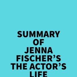 Summary of Jenna Fischer's The Actor's Life