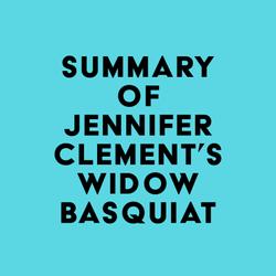 Summary of Jennifer Clement's Widow Basquiat