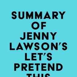 Summary of Jenny Lawson's Let's Pretend This Never Happened