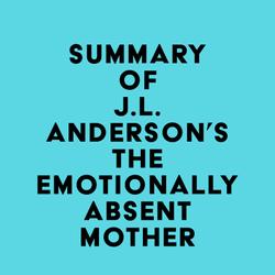 Summary of J.L. Anderson's The Emotionally Absent Mother