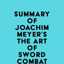 Summary of Joachim Meyer's The Art of Sword Combat