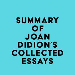 Summary of Joan Didion's Collected Essays