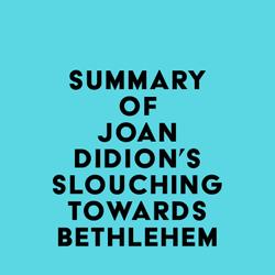 Summary of Joan Didion's Slouching Towards Bethlehem