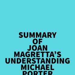 Summary of Joan Magretta's Understanding Michael Porter