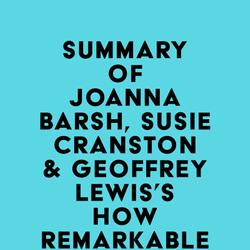 Summary of Joanna Barsh, Susie Cranston & Geoffrey Lewis's How Remarkable Women Lead