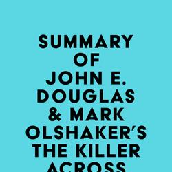 Summary of John E. Douglas & Mark Olshaker's The Killer Across the Table