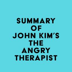 Summary of John Kim's The Angry Therapist