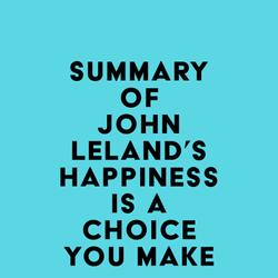 Summary of John Leland's Happiness Is a Choice You Make