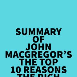 Summary of John MacGregor's The Top 10 Reasons the Rich Go Broke