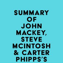 Summary of John Mackey, Steve Mcintosh & Carter Phipps's Conscious Leadership