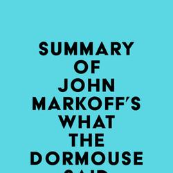 Summary of John Markoff's What the Dormouse Said